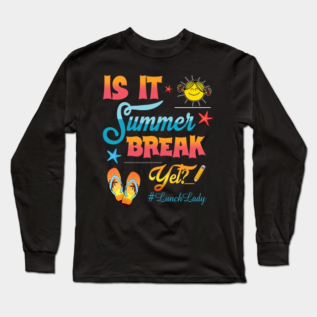 Lunch Lady Is It Summer Break Yet Last Day Of School Long Sleeve T-Shirt by New Hights